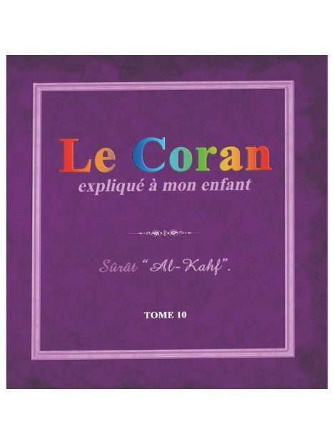 Le Coran Expliqué À Mon Enfant (Tome 10 ): Sûrat "Al Kahf" La caverne