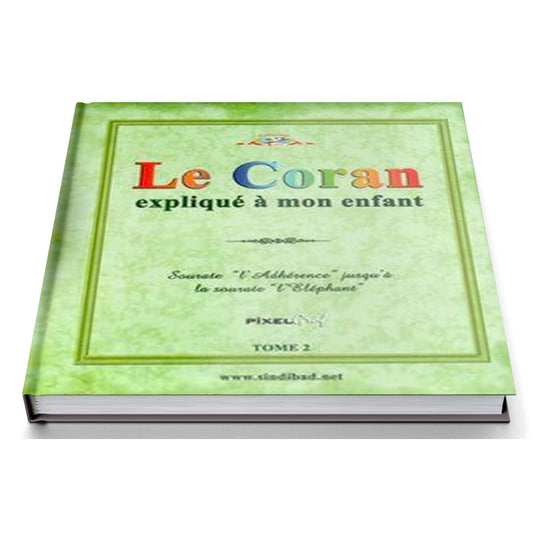 Le Coran Expliqué à Mon Enfant Tome 2 - Sourat Al Fil jusqu'à Al Alaq - Edition Sana